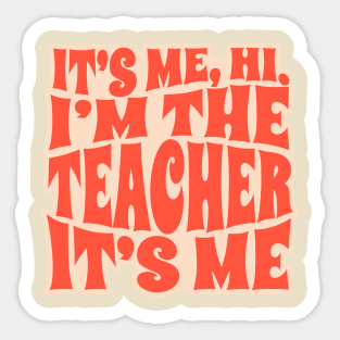 It's Me Hi I'm The Teacher It's Me - funny teacher Sticker